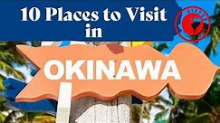 10 places you should visit in Okinawa