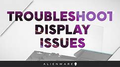Troubleshoot Display Issues - Alienware