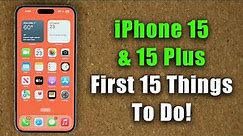iPhone 15 and 15 Plus - First 15 Things To Do!