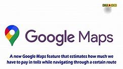 New Google Maps feature estimates toll charges on planned routes
