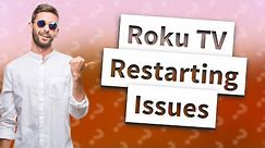 Why does Roku TV keep restarting?