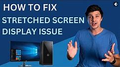 [2023NEW] How to Fix Stretched Screen Display Problem on Windows