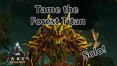 How To Tame The Forest Titan SOLO!