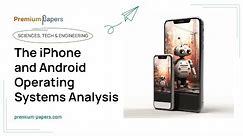 The iPhone and Android Operating Systems Analysis - Essay Example