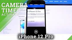 How to Set Up Camera Timer on iPhone 12 Pro