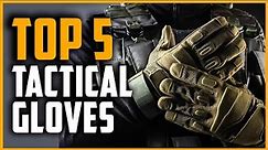 Best Tactical Gloves | Top 5 Best Tactical Gloves in 2024