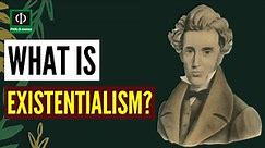 What is Existentialism?