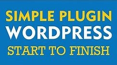 Simple WordPress Plugin Development - Start to Finish