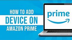 How to Add Device in Amazon Prime Video (Tutorial)