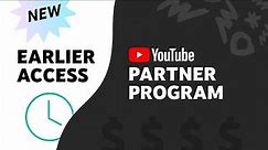 NEW: Earlier Access to the YouTube Partner Program