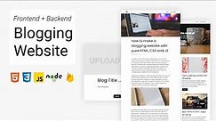 FullStack - How to create a working blogging website with pure HTML, CSS and JS in 2021.