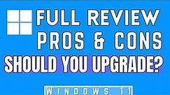 Windows 11 Review Pros and Cons (After 9 Months) should you upgrade?