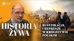 Rusyfikacja i represje w Królestwie Polskim po powstaniu styczniowym | HISTORIA ŻYWA