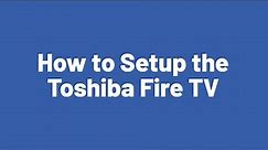 How to Setup the Toshiba Fire TV