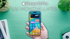 iPhone 15 Pro 6 Months Later - Is it Worth it??