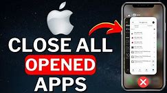 How to Close All Open Apps on iPhone 2024