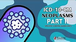 ICD-10-CM Specific Coding Guidelines - Neoplasms Part II