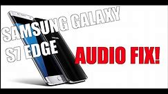 Samsung Galaxy S7 / S7 Edge Audio Cutting Out FIX!