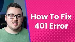 What is a 401 Error and How Do You Fix It?