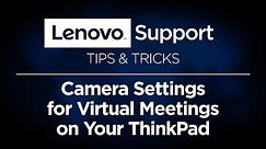 Camera Settings for Virtual Meetings on Your ThinkPad | Lenovo PC