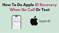 How To Do Apple ID Recovery When No Call Or Text