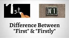 Difference Between First and Firstly | The ABCs of First vs. Firstly: What You Need to Know!