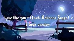 Love like you (feat. Rebecca Sugar) 1 hour version