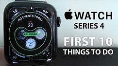 Apple Watch Series 4 - First 10 Things To Do!