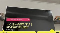SHARP 4K ULTRA HD | SMART TV 65” | ANDROID | UNBOXING