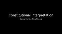 Constitutional Interpretation 02 Overview of Three Theories