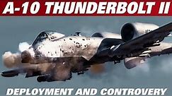 A-10 THUNDERBOLT II "Warthog" | The Untold Story. Part 2: Deployment & Controversy