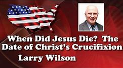 When Did Jesus Die? The Date of Christ's Crucifixion. Part 2