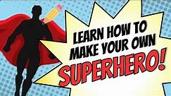 How to Make Your Own SUPERHERO!