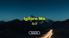 4rif - Ignore Me (Lyrics)
