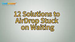 How to Fix AirDrop Stuck on Waiting? [12 Solutions]