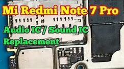 Mi Redmi Note 7 Pro Audio IC Replacement | How To Change Audio ic | Prime Telecom |