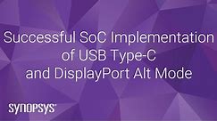 Successful SoC Implementation of USB Type-C and DisplayPort Alt Mode | Synopsys