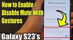 Galaxy S23's: How to Enable/Disable Mute With Gestures
