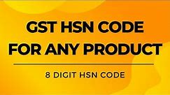 Find HSN Code for Any Product | How to Find HSN Code for GST | 8 Digit HSN Code