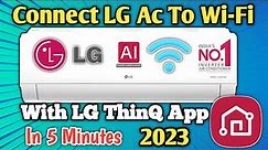 How To Connect LG AC With WiFi ⚡Lg Ac Wifi Connection 2023 ⚡Lg Smart ThinQ App