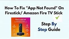 How To Fix "App Not Found" On Firestick/ Amazon Fire TV Stick