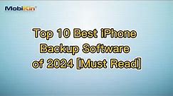 Top 10 Best iPhone Backup Software of 2024 [Must Read]