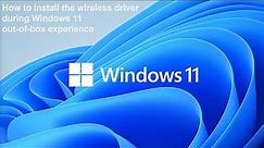 How to install wireless driver during Windows 11 out of box experience setup