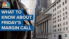 Here's what we know so far about Friday’s margin call