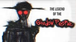 The Legend of the Shadow People