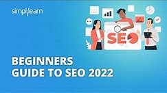 Beginners Guide To SEO 2022 | SEO Complete Guide For 2022 | SEO Tutorial for Beginners | Simplilearn