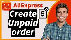 How To Place An Order on Aliexpress Without Paying (Create Unpaid order)
