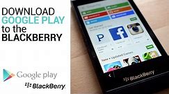 Install Google Play Store to the BlackBerry 10