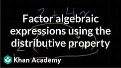 Factoring algebraic expressions using the distributive property | Algebra I | Khan Academy