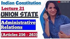 Indian Constitution L21 | Administrative relations between Union & State | Article 256 to 263